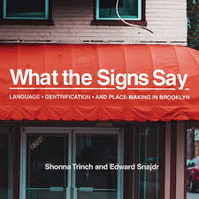 SNEAK PEEK! Drs. Trinch  and Snajdr share a chapter from their new book! What the Signs Say: Language, Gentrification and Placemaking in Brooklyn.