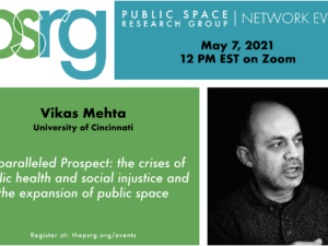 MAY 7 @12EST :: Vikas Mehta, PhD presents: Unparalleled Prospect: the crises of public health and social injustice and the expansion of public space